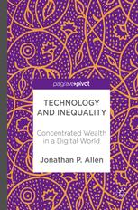 Technology And Inequality Concentrated Wealth In A Digital World Jonathan P Allen Auth