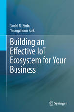 Building An Effective Iot Ecosystem For Your Business 1st Edition Sudhi R Sinha