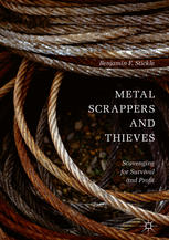 Metal Scrappers And Thieves Scavenging For Survival And Profit 1st Edition Benjamin F Stickle Auth