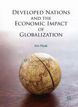 Developed Nations And The Economic Impact Of Globalization 1st Edition Ken Moak Auth