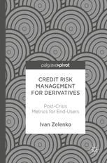 Credit Risk Management For Derivatives Postcrisis Metrics For Endusers 1st Edition Ivan Zelenko Auth