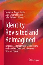 Identity Revisited And Reimagined Empirical And Theoretical Contributions On Embodied Communication Across Time And Space Sangeeta Baggagupta
