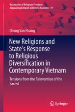 New Religions And States Response To Religious Diversification In Contemporary Vietnam Tensions From The Reinvention Of The Sacred Chung Van Hoang Auth
