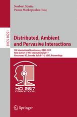 Distributed Ambient And Pervasive Interactions 5th International Conference Dapi 2017 Held As Part Of Hci International 2017 Vancouver Bc Canada July 914 2017 Proceedings 1st Edition Norbert Streitz