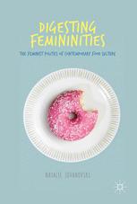 Digesting Femininities The Feminist Politics Of Contemporary Food Culture 1st Edition Natalie Jovanovski Auth