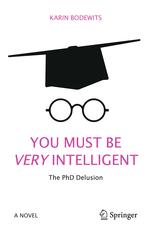 You Must Be Very Intelligent The Phd Delusion Karin Bodewits Auth