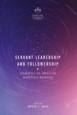 Servant Leadership And Followership Examining The Impact On Workplace Behavior 1st Edition Crystal J Davis Eds