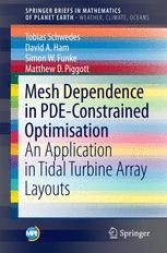 Mesh Dependence In Pdeconstrained Optimisation An Application In Tidal Turbine Array Layouts Tobias Schwedes
