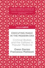 Executing Magic In The Modern Era Criminal Bodies And The Gallows In Popular Medicine 1st Edition Owen Davies