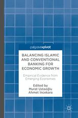 Balancing Islamic And Conventional Banking For Economic Growth Empirical Evidence From Emerging Economies 1st Edition Prof Murat Ustaolu