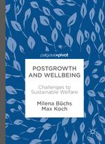 Postgrowth And Wellbeing Challenges To Sustainable Welfare 1st Edition Milena Bchs