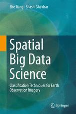 Spatial Big Data Science Classification Techniques For Earth Observation Imagery Zhe Jiang