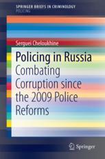 Policing In Russia Combating Corruption Since The 2009 Police Reforms 1st Edition Dr Serguei Cheloukhine Auth