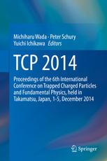 Tcp 2014 Proceedings Of The 6th International Conference On Trapped Charged Particles And Fundamental Physics Held In Takamatsu Japan 15 December 2014 Michiharu Wada