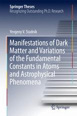 Manifestations Of Dark Matter And Variations Of The Fundamental Constants In Atoms And Astrophysical Phenomena 1st Edition Dr Yevgeny V Stadnik Auth