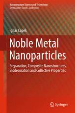 Noble Metal Nanoparticles Preparation Composite Nanostructures Biodecoration And Collective Properties 1st Edition Dr Ignc Capek Auth