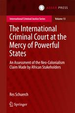 The International Criminal Court At The Mercy Of Powerful States An Assessment Of The Neocolonialism Claim Made By African Stakeholders Res Schuerch Auth