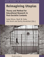 Reimagining Utopias Theory And Method For Educational Research In Postsocialist Contexts Iveta Silova