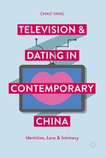 Television And Dating In Contemporary China Identities Love And Intimacy Chao Yang Auth