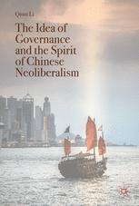 The Idea Of Governance And The Spirit Of Chinese Neoliberalism 1st Edition Quan Li Auth