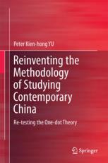 Reinventing The Methodology Of Studying Contemporary China Retesting The Onedot Theory Peter Kienhong Yu Auth