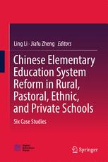 Chinese Elementary Education System Reform In Rural Pastoral Ethnic And Private Schools Six Case Studies 1st Edition Ling Li