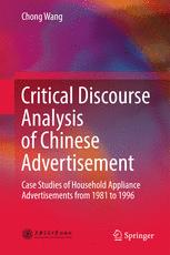 Critical Discourse Analysis Of Chinese Advertisement Case Studies Of Household Appliance Advertisements From 1981 To 1996 Chong Wang Auth