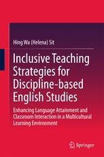 Inclusive Teaching Strategies For Disciplinebased English Studies Enhancing Language Attainment And Classroom Interaction In A Multicultural Learning Environment Hing Wa Helena Sit Auth