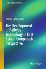 The Development Of Railway Technology In East Asia In Comparative Perspective Minoru Sawai Eds