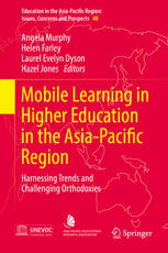 Mobile Learning In Higher Education In The Asiapacific Region Harnessing Trends And Challenging Orthodoxies Angela Murphy