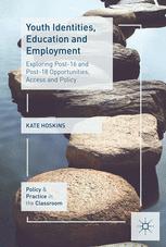Youth Identities Education And Employment Exploring Post16 And Post18 Opportunities Access And Policy 1st Edition Dr Kate Hoskins Auth