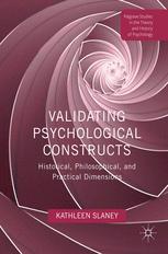 Validating Psychological Constructs Historical Philosophical And Practical Dimensions 1st Edition Kathleen Slaney Auth