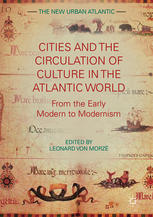 Cities And The Circulation Of Culture In The Atlantic World From The Early Modern To Modernism Leonard Von Morz Eds