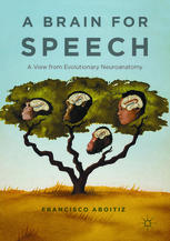 A Brain For Speech A View From Evolutionary Neuroanatomy Francisco Aboitiz Auth