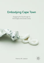 Embodying Cape Town Engaging The City Through Its Built Edges And Contact Zones Shannon M Jackson Auth