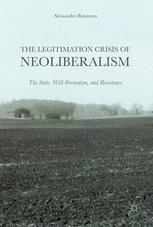 The Legitimation Crisis Of Neoliberalism The State Willformation And Resistance Alessandro Bonanno Auth