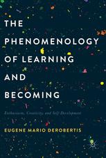 The Phenomenology Of Learning And Becoming Enthusiasm Creativity And Selfdevelopment Eugene Mario Derobertis Auth