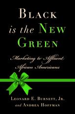 Black Is The New Green Marketing To Affluent African Americans Leonard E Burnett Jr