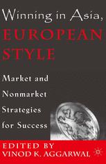 Winning In Asia European Style Market And Nonmarket Strategies For Success 1st Edition Vinod K Aggarwal Eds
