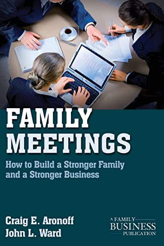 Family Meetings How To Build A Stronger Family And A Stronger Business A Family Business Publication 2nd Ed 2011 Aronoff