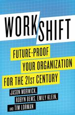 Workshift Futureproof Your Organization For The 21st Century Jason Morwick