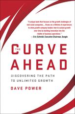 The Curve Ahead Discovering The Path To Unlimited Growth Dave Power Auth