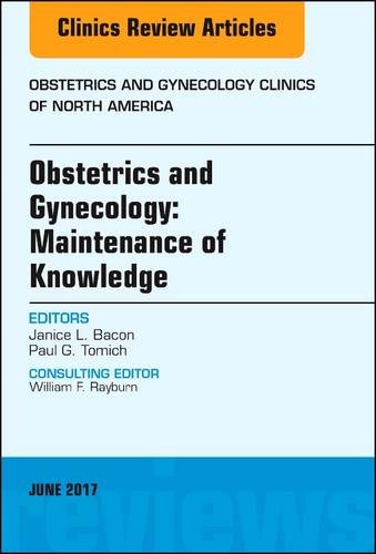 Obstetrics And Gynecology Maintenance Of Knowledge An Issue Of Obstetrics And Gynecology Clinics 1e Janice L Bacon