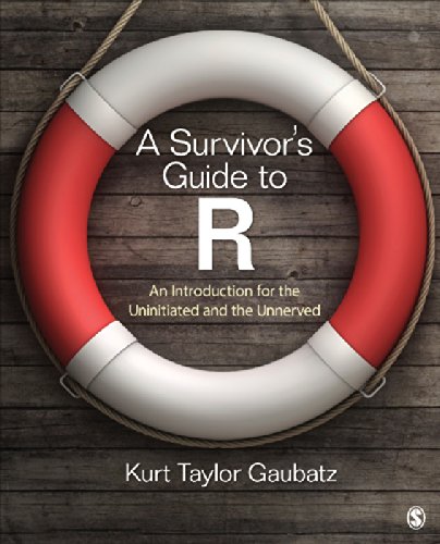 A Survivors Guide To R An Introduction For The Uninitiated And The Unnerved Kurt Taylor Gaubatz