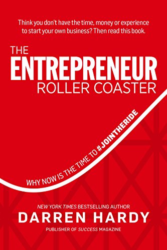The Entrepreneur Roller Coaster Why Now Is The Time To Jointheride 1st Darren Hardy