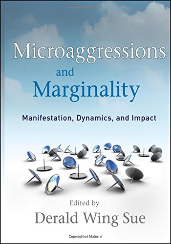 Microaggressions And Marginality Manifestation Dynamics And Impact Derald Wing Sue