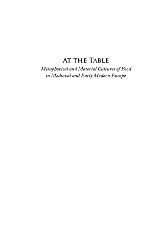 At The Table Metaphorical And Material Cultures Of Food In Medieval And Early Modern Europe Timothy J Tomasik Juliann M Vitullo