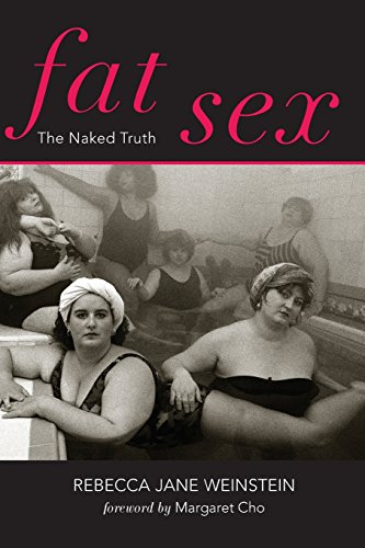 Fat Sex The Naked Truth 2nd Edition Rebecca Jane Weinstein Margaret Cho