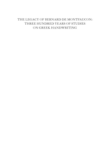 The Legacy Of Bernard De Montfaucon Three Hundred Years Of Studies On Greek Handwriting Proceedings Of The Seventh International Colloquium Of Greek Palaeography Madridsalamanca 1520 September 2008 Antonio Bravo Garca Inmaculada Prez Martn