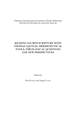Reading Sacred Scripture With Thomas Aquinas Hermeneutical Tools Theological Questions And New Perspectives Piotr Roszak Jrgen Vijgen Book